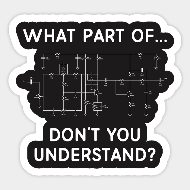 Engineering Sticker - What Part of Circuit Don't You Understand - Engineer - Sticker