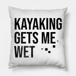 Kayaking Gets Me Wet Pillow