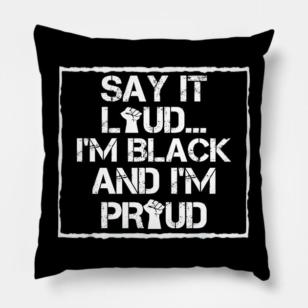 Say It Loud I'm Black And I'm Proud Pillow by GoodArt