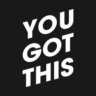 You Got This | Motivational | Inspirational | White Print T-Shirt