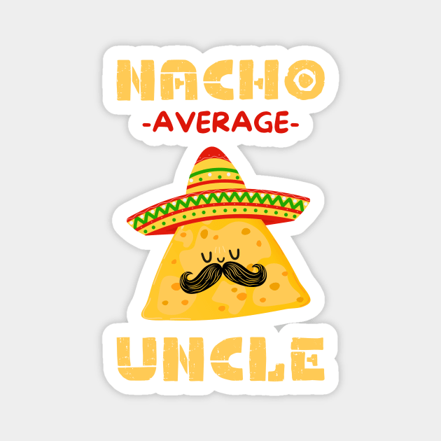 Nacho Average Uncle Magnet by The WYLD Tribe