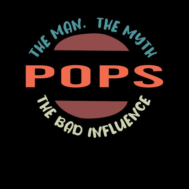 Pops The Man The Myth The Bad Influence by ARBEEN Art