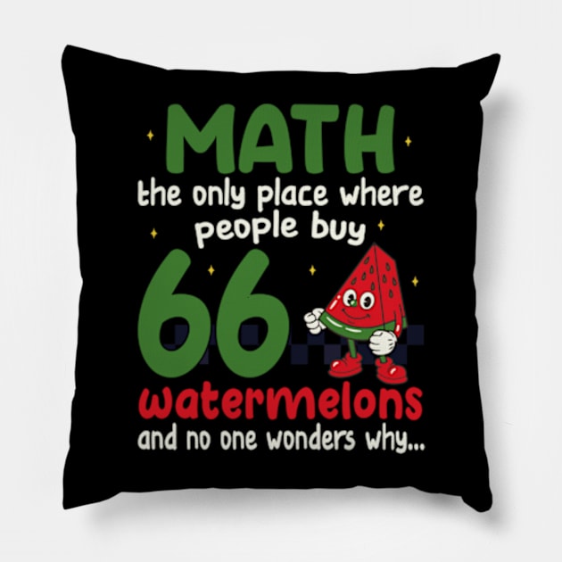 math the only place where people buy 66 watermelons And no one wonders why Math And Watermelons Mathematics Calculation Numbers Pillow by David Brown