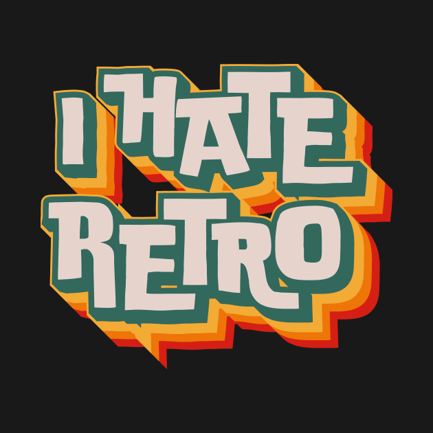 I Hate Retro by n23tees