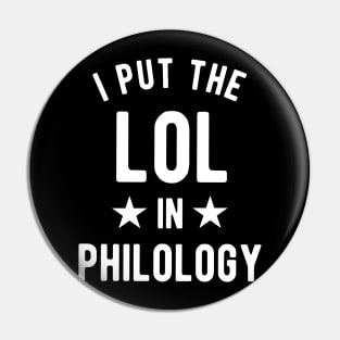 I Put The Lol In Philology - Funny Linguist Saying Pin