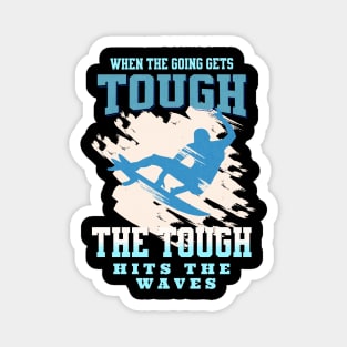 The Tough Surf Waves Inspirational Quote Phrase Text Magnet