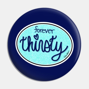 Forever Thirsty (Oval) Pin