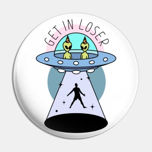 Get In Loser - Alien Abduction Pin