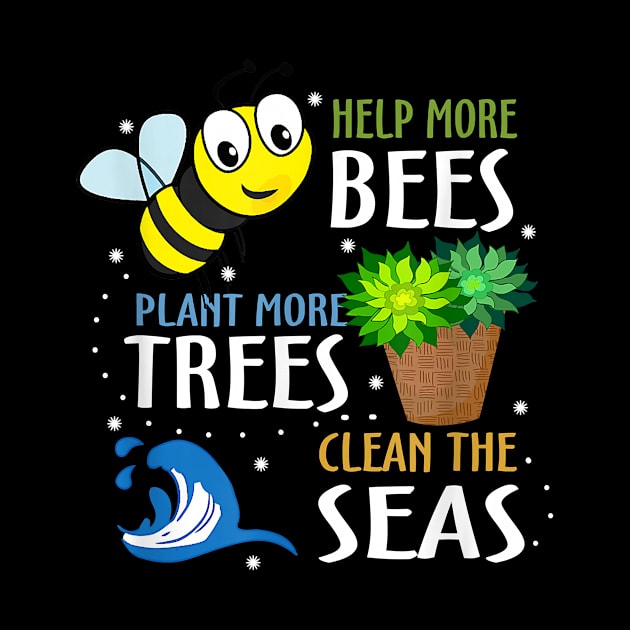 Help More Bees Plant More Trees Clean Seas Earth Day by Rojio