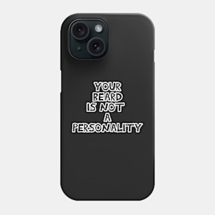 Your beard is not a personality sarcastic black with white outline Phone Case