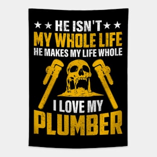 He Isn't My Whole Life He Makes My Life Whole I Love My Plumber Tapestry