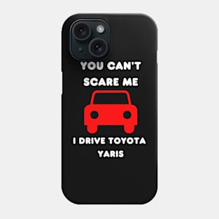 You cant scare me drive toyota yaris Phone Case