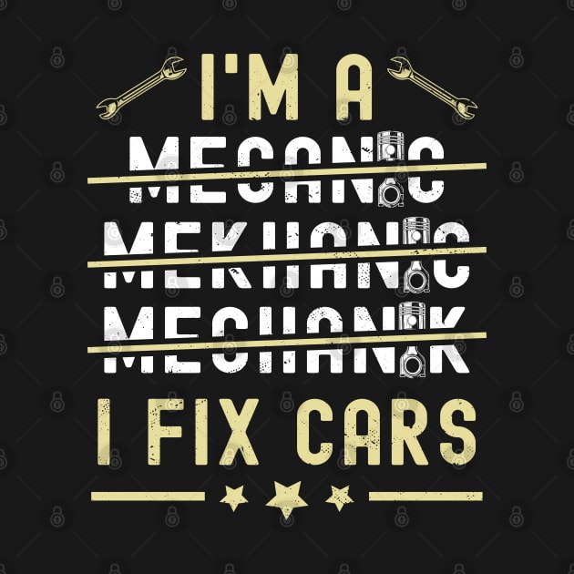 I'm A Mechanic I Fix Cars Funny Saying Auto Repairman by MFK_Clothes