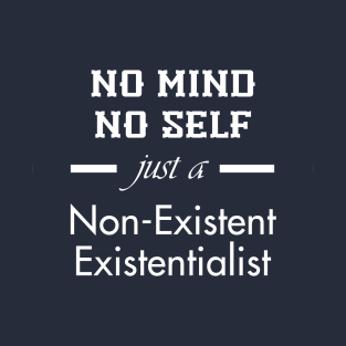 Non-Existent Existentialist (White Text) T-Shirt