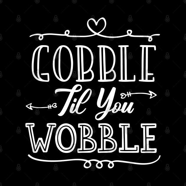 Gobble Til You Wobble by kirayuwi