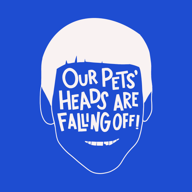 Our Pets' Heads Are Falling Off! by sombreroinc