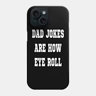 Dad Jokes Are How Eye Roll Funny Cute Phone Case