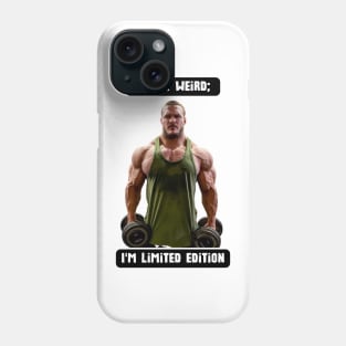 I'm not weird; I'm limited edition Phone Case