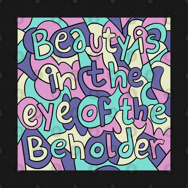 Beauty Is In The Eye Of The Beholder by doodletextart