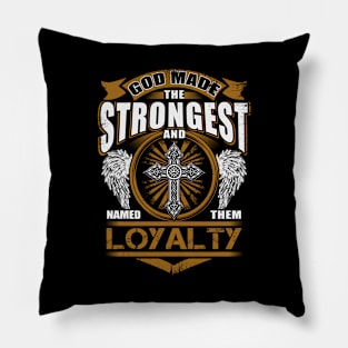 Loyalty Name T Shirt - God Found Strongest And Named Them Loyalty Gift Item Pillow