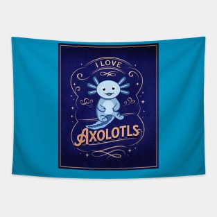 I Love Axolotls Tapestry