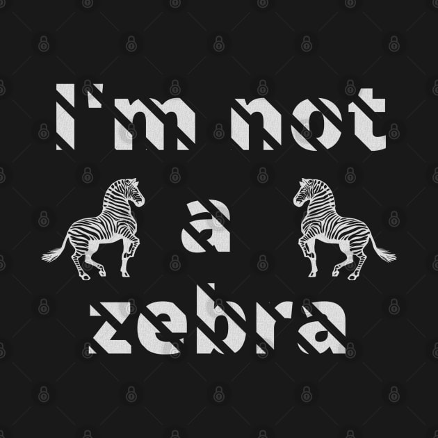 I'm not a zebra. White letters with a mask in the shape of diagonal stripes and two black and white zebras by PopArtyParty