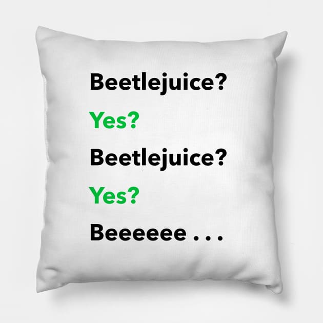 Beetlejuice? Yes? Pillow by Jakmalone