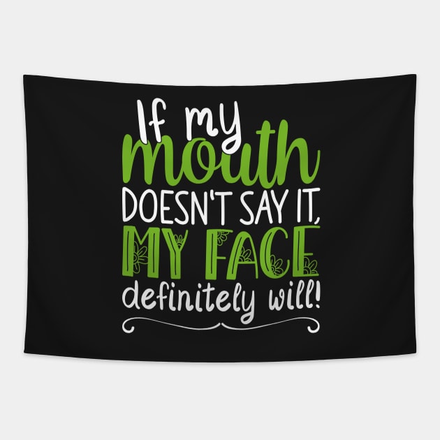 If My Mouth Doesnt Say It | White and Green Text Womens Funny Tapestry by Estrytee