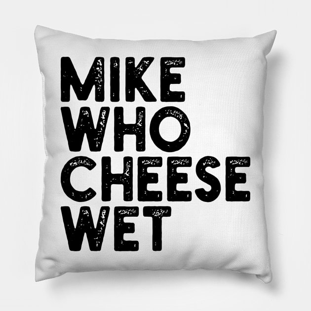 Mike Who Cheese Wet Pillow by mdr design