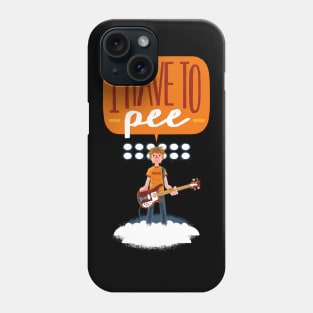 I have to pee. Phone Case