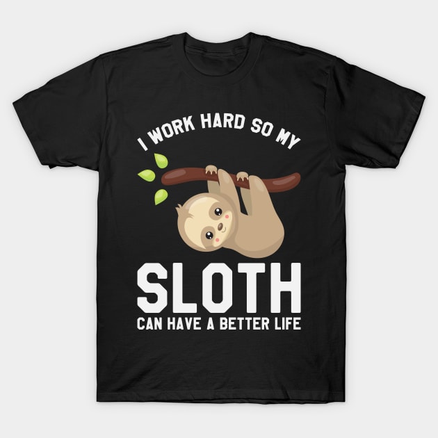 I Work Hard So My Sloth Can Have A Better Life - Funny Sloth Women's T-Shirt