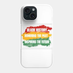 BLACK HISTORY, HONORING THE PAST, INSPIRING THE FUTURE Phone Case