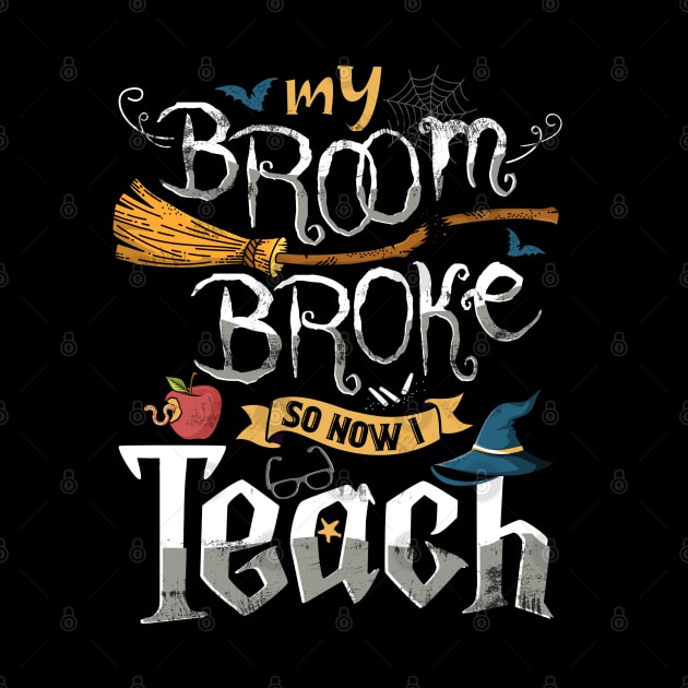 Funny Teacher my broom broke so now i teach by Jandjprints