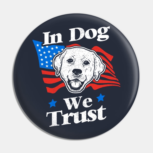 In Dog We Trust Pin by dumbshirts