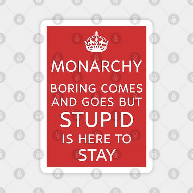 Monarchy Rules? Stupid is Forever Magnet by Spine Film