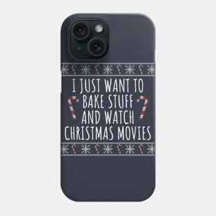 I Just Want To Bake Stuff And Watch Christmas Movies Phone Case