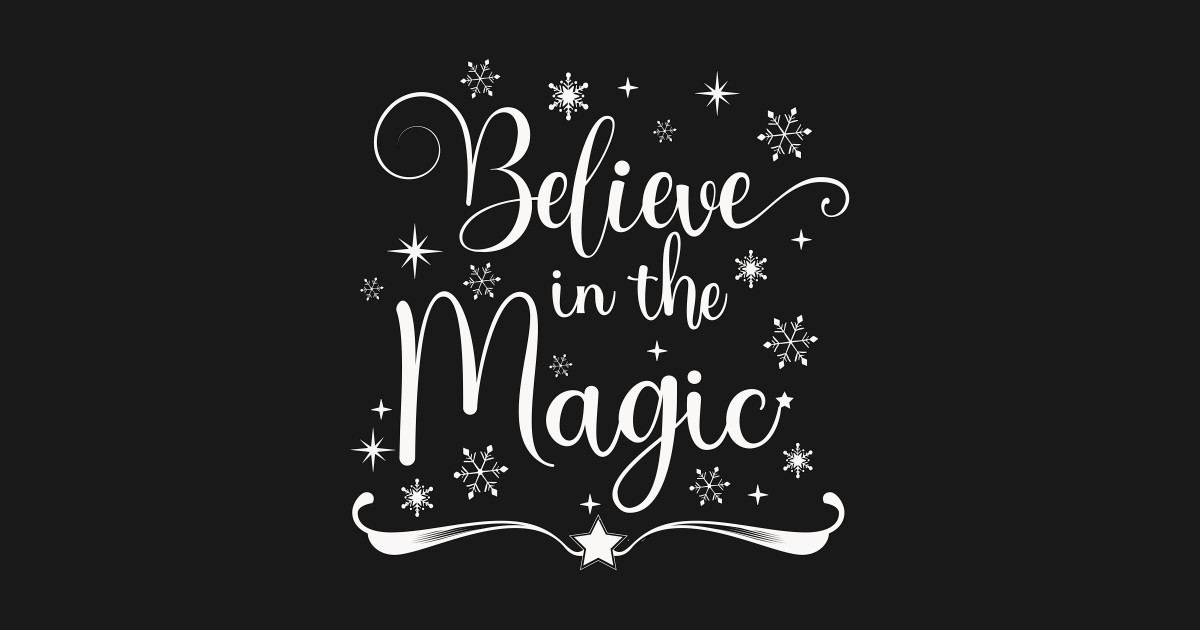 Believe in the Magic - Believe - T-Shirt | TeePublic