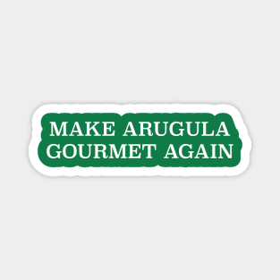 Plant based diet- MAKE ARUGULA GOURMET AGAIN Magnet