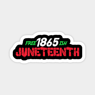 Juneteenth Free-ish Since 1865 Magnet