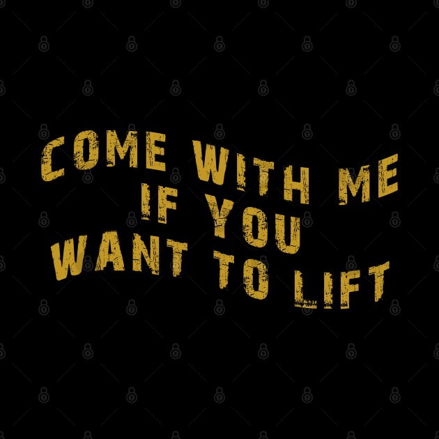 Come With Me If You Want To Lift by harrison gilber