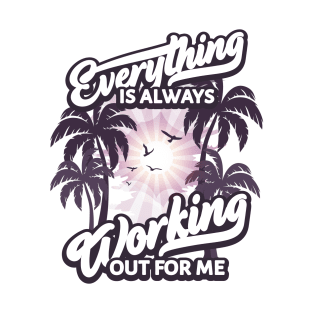 Everything is Always Working Out for me T-Shirt