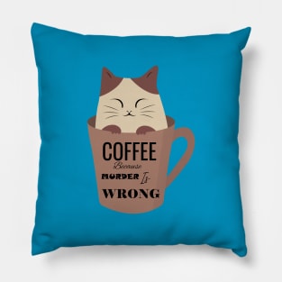 Coffee because murder is wrong cat cup Pillow