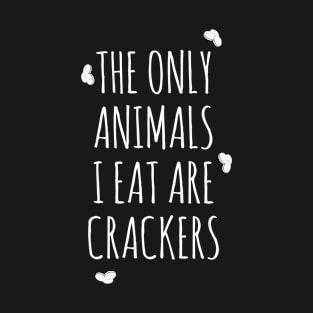 The Only Animals I Eat Are Crackers T-Shirt