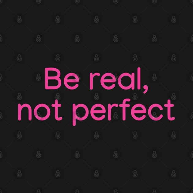 Be Real, not Perfect Pink by sapphire seaside studio