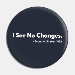 I See No Changes Pin