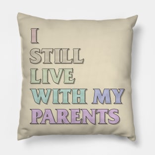 I Still Live With My Parents Pillow