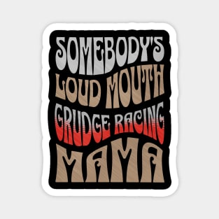 Somebody's Loud Mouth Grudge Racing Mama Funny Cute Magnet