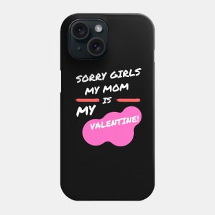 sorry girls my mom is my valentine Phone Case