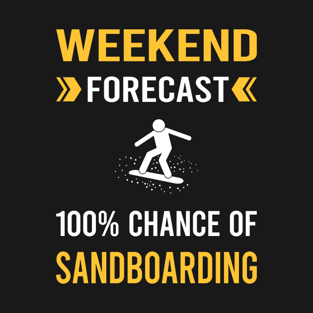 Weekend Forecast Sandboarding Sandboard Sandboarder Sand Dune Surfing Boarding by Good Day