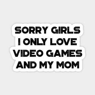 Funny Valentine's Day Sorry Girls I Only Love Video Games And My Mom Magnet